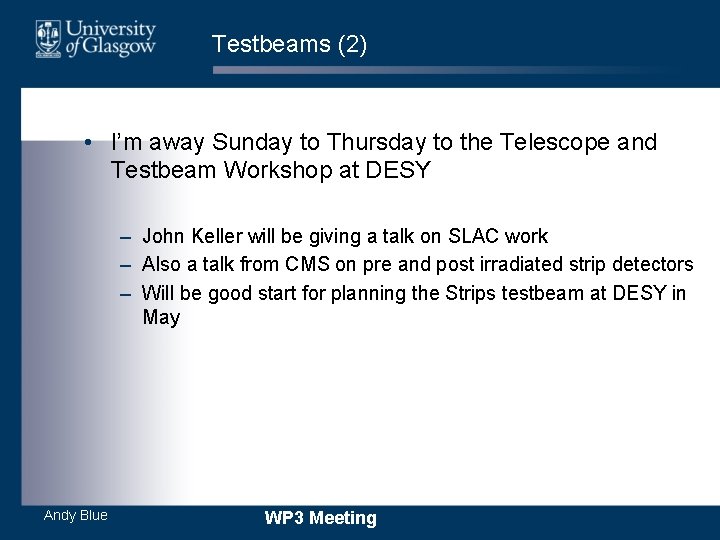 Testbeams (2) • I’m away Sunday to Thursday to the Telescope and Testbeam Workshop