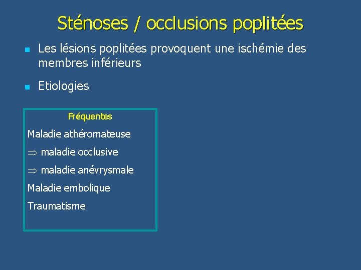 Sténoses / occlusions poplitées n n Les lésions poplitées provoquent une ischémie des membres