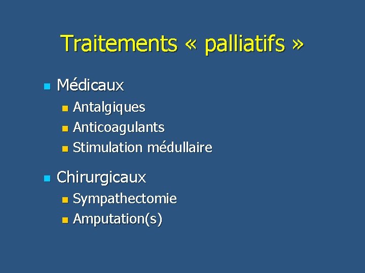 Traitements « palliatifs » n Médicaux Antalgiques n Anticoagulants n Stimulation médullaire n n