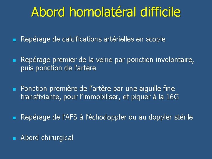 Abord homolatéral difficile n n n Repérage de calcifications artérielles en scopie Repérage premier
