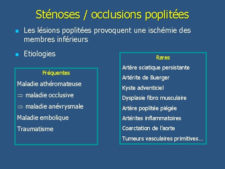 Sténoses / occlusions poplitées n n Les lésions poplitées provoquent une ischémie des membres