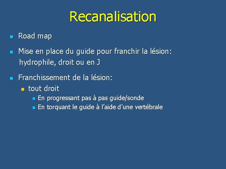 Recanalisation n Road map Mise en place du guide pour franchir la lésion: hydrophile,