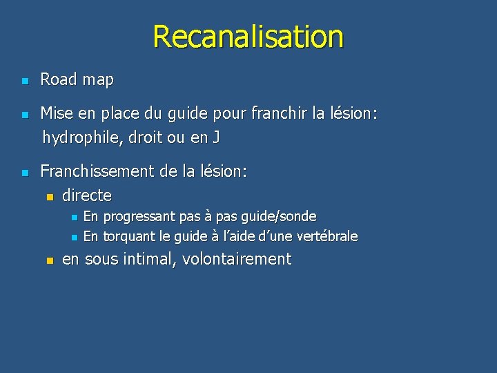 Recanalisation n Road map Mise en place du guide pour franchir la lésion: hydrophile,
