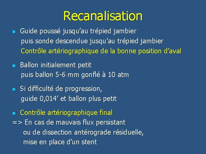 Recanalisation Guide poussé jusqu’au trépied jambier puis sonde descendue jusqu’au trépied jambier Contrôle artériographique