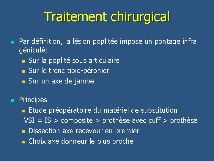 Traitement chirurgical n n Par définition, la lésion poplitée impose un pontage infra géniculé: