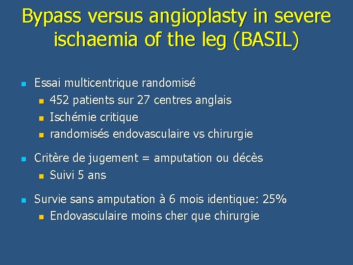 Bypass versus angioplasty in severe ischaemia of the leg (BASIL) n n n Essai