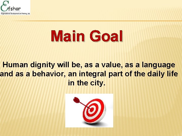 Main Goal Human dignity will be, as a value, as a language and as