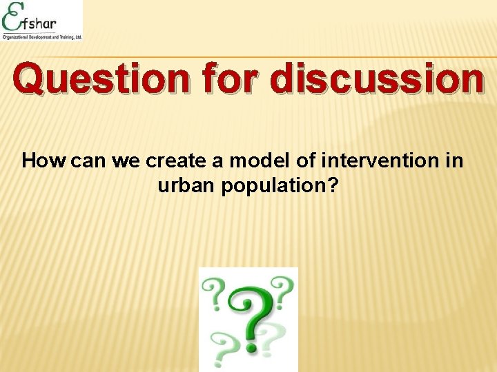 Question for discussion How can we create a model of intervention in urban population?