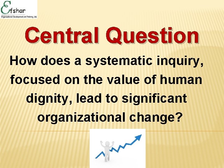 Central Question How does a systematic inquiry, focused on the value of human dignity,