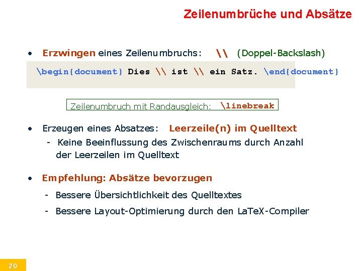 Zeilenumbrüche und Absätze • Erzwingen eines Zeilenumbruchs: \ (Doppel-Backslash) begin{document} Dies \ ist \