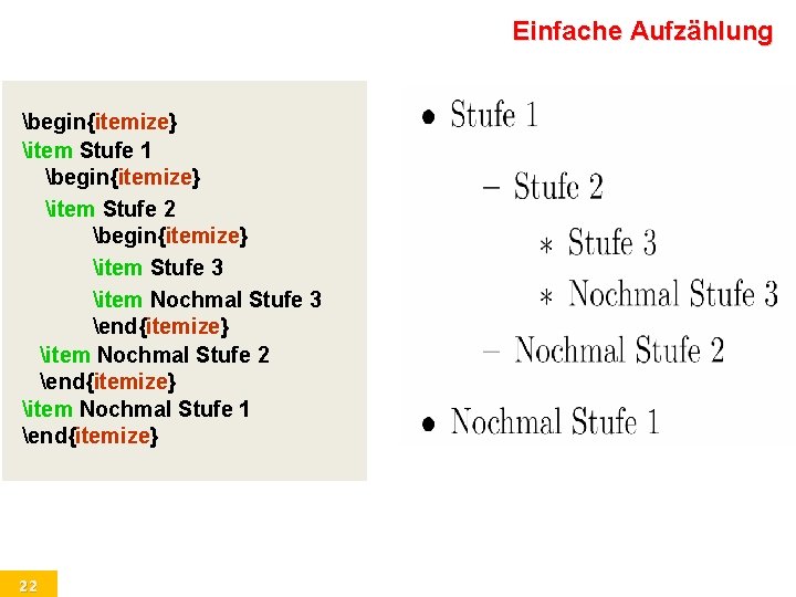 Einfache Aufzählung begin{itemize} item Stufe 1 begin{itemize} item Stufe 2 begin{itemize} item Stufe 3