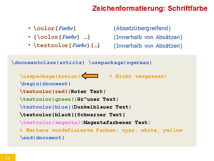 Zeichenformatierung: Schriftfarbe • color{Farbe} • {color{Farbe} …} • textcolor{Farbe}{…} (Absatzübergreifend) (Innerhalb von Absätzen) documentclass{article}