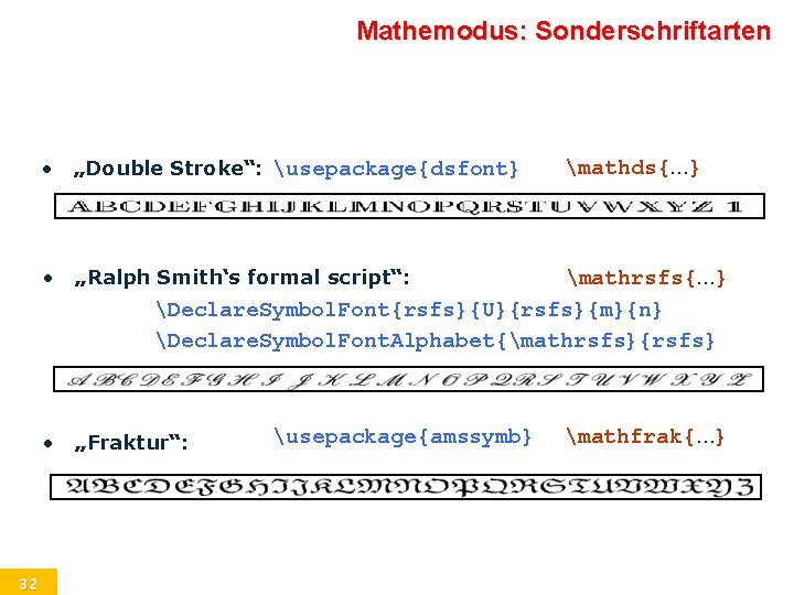 Mathemodus: Sonderschriftarten 32 • „Double Stroke“: usepackage{dsfont} • „Ralph Smith‘s formal script“: • „Fraktur“: