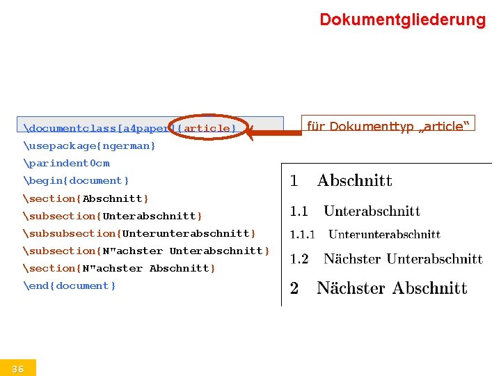 Dokumentgliederung documentclass[a 4 paper]{article} usepackage{ngerman} parindent 0 cm begin{document} section{Abschnitt} subsection{Unterabschnitt} subsubsection{Unterunterabschnitt} subsection{N"achster Unterabschnitt}