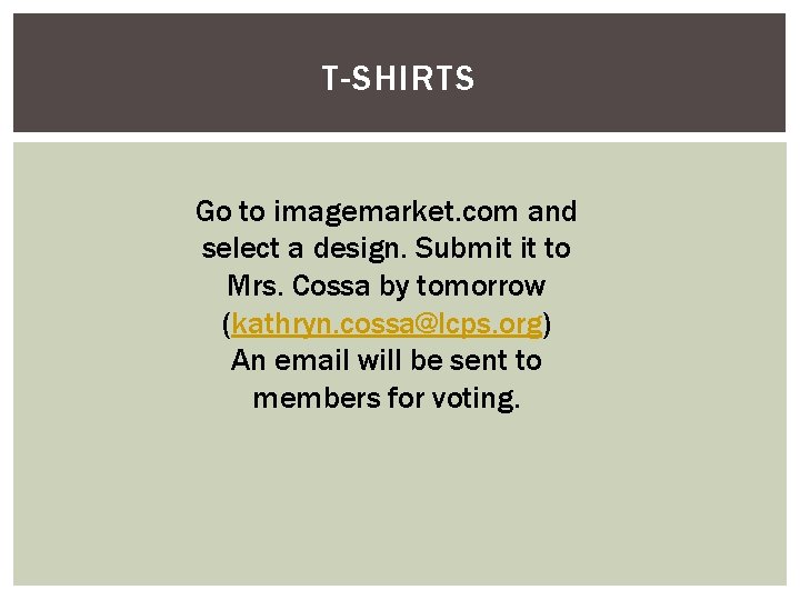 T-SHIRTS Go to imagemarket. com and select a design. Submit it to Mrs. Cossa