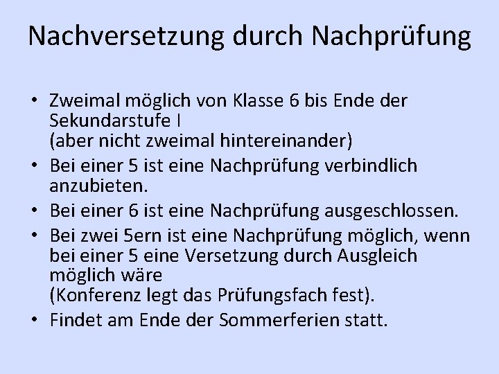 Nachversetzung durch Nachprüfung • Zweimal möglich von Klasse 6 bis Ende der Sekundarstufe I