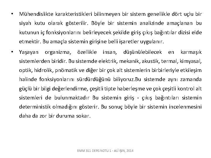  • Mühendislikte karakteristikleri bilinmeyen bir sistem genellikle dört uçlu bir siyah kutu olarak