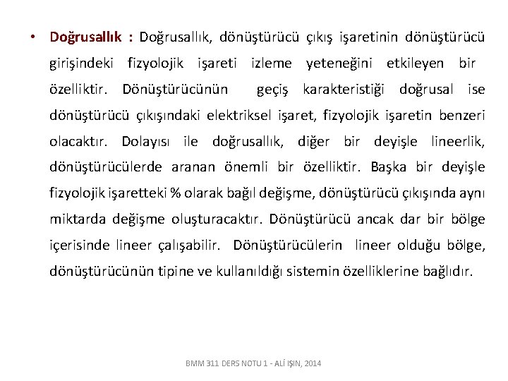  • Doğrusallık : Doğrusallık, dönüştürücü çıkış işaretinin dönüştürücü girişindeki fizyolojik işareti izleme yeteneğini