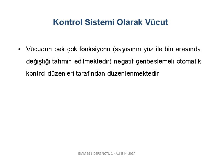 Kontrol Sistemi Olarak Vücut • Vücudun pek çok fonksiyonu (sayısının yüz ile bin arasında