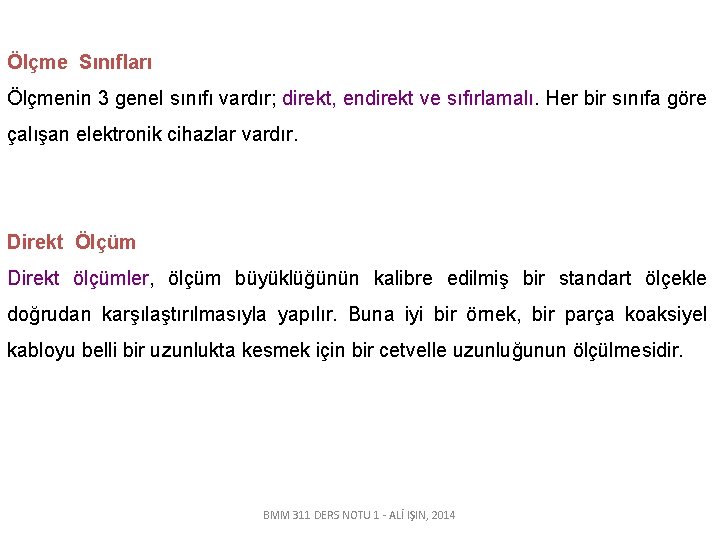 Ölçme Sınıfları Ölçmenin 3 genel sınıfı vardır; direkt, endirekt ve sıfırlamalı. Her bir sınıfa