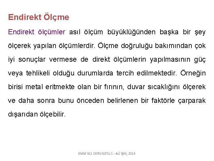 Endirekt Ölçme Endirekt ölçümler asıl ölçüm büyüklüğünden başka bir şey ölçerek yapılan ölçümlerdir. Ölçme