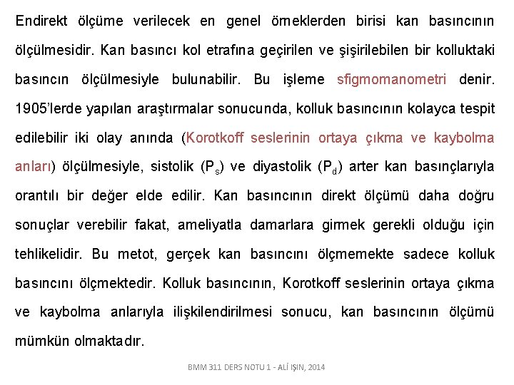 Endirekt ölçüme verilecek en genel örneklerden birisi kan basıncının ölçülmesidir. Kan basıncı kol etrafına