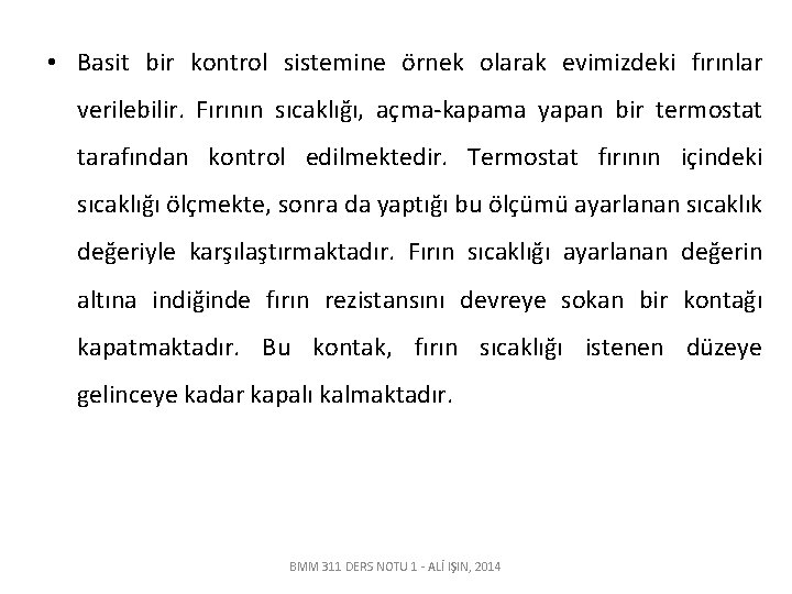  • Basit bir kontrol sistemine örnek olarak evimizdeki fırınlar verilebilir. Fırının sıcaklığı, açma-kapama