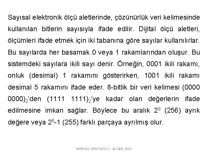 Sayısal elektronik ölçü aletlerinde, çözünürlük veri kelimesinde kullanılan bitlerin sayısıyla ifade edilir. Dijital ölçü