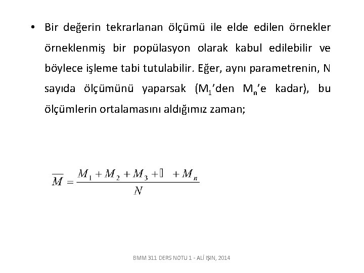  • Bir değerin tekrarlanan ölçümü ile elde edilen örnekler örneklenmiş bir popülasyon olarak