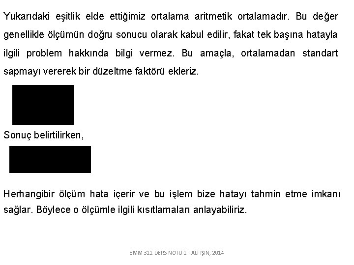 Yukarıdaki eşitlik elde ettiğimiz ortalama aritmetik ortalamadır. Bu değer genellikle ölçümün doğru sonucu olarak