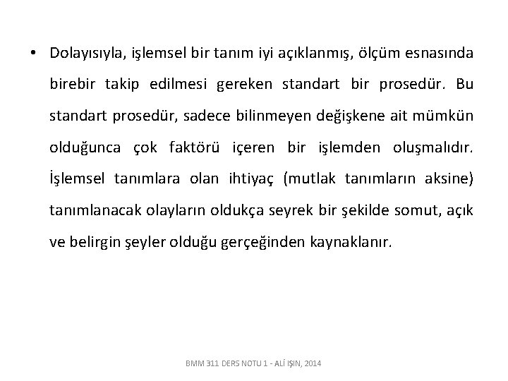  • Dolayısıyla, işlemsel bir tanım iyi açıklanmış, ölçüm esnasında birebir takip edilmesi gereken