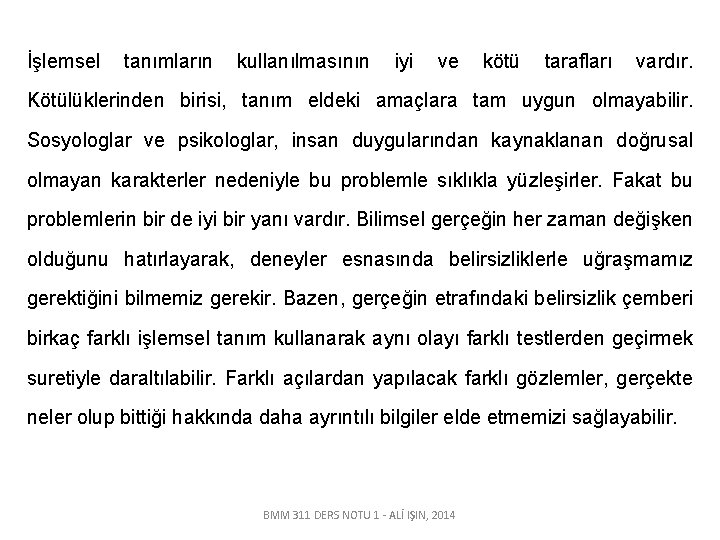 İşlemsel tanımların kullanılmasının iyi ve kötü tarafları vardır. Kötülüklerinden birisi, tanım eldeki amaçlara tam