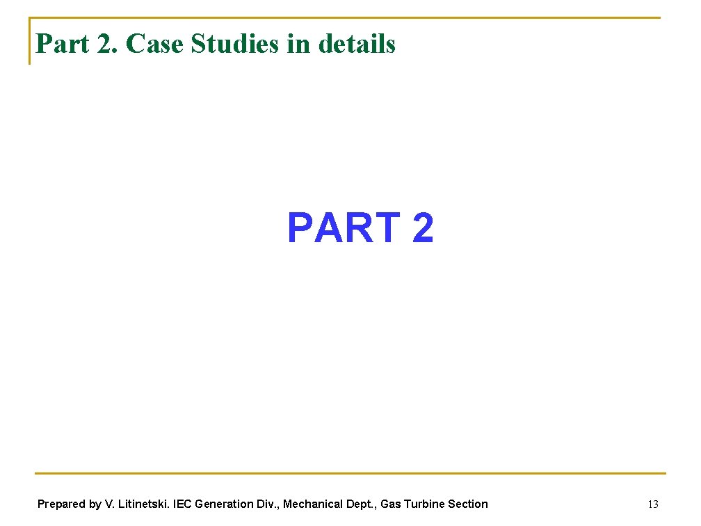 Part 2. Case Studies in details PART 2 Prepared by V. Litinetski. IEC Generation