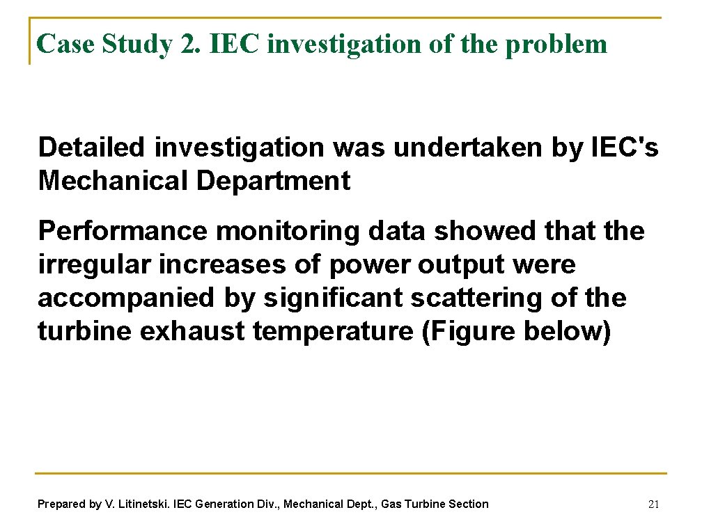 Case Study 2. IEC investigation of the problem Detailed investigation was undertaken by IEC's