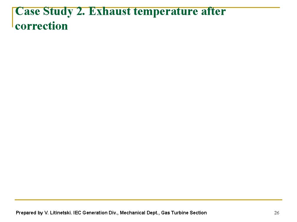 Case Study 2. Exhaust temperature after correction Prepared by V. Litinetski. IEC Generation Div.