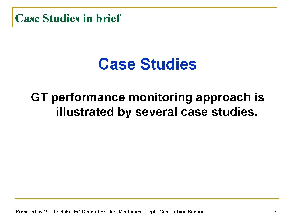 Case Studies in brief Case Studies GT performance monitoring approach is illustrated by several