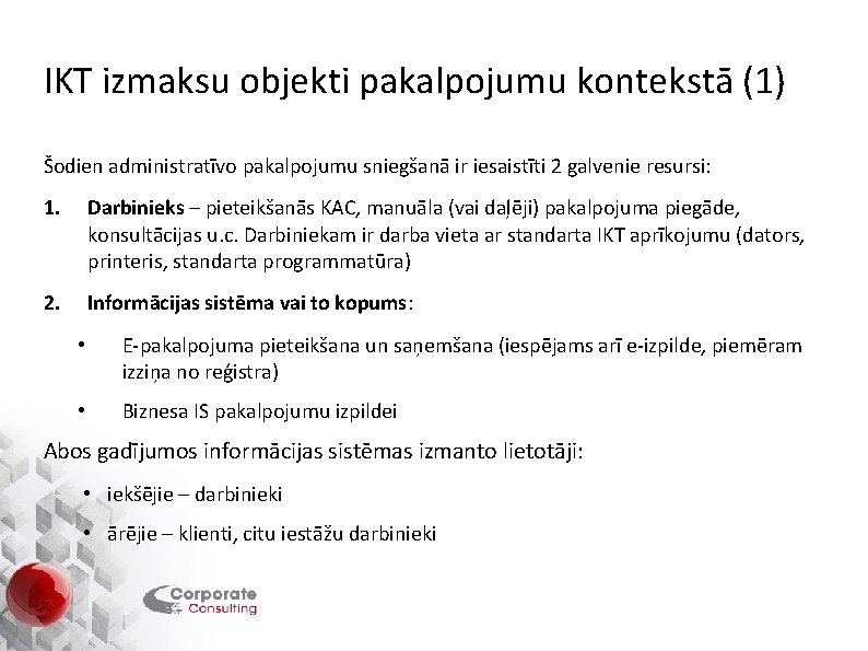 IKT izmaksu objekti pakalpojumu kontekstā (1) Šodien administratīvo pakalpojumu sniegšanā ir iesaistīti 2 galvenie