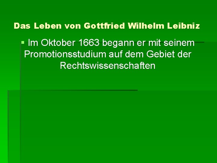 Das Leben von Gottfried Wilhelm Leibniz § Im Oktober 1663 begann er mit seinem