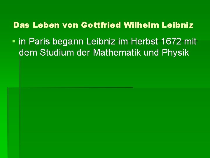 Das Leben von Gottfried Wilhelm Leibniz § in Paris begann Leibniz im Herbst 1672