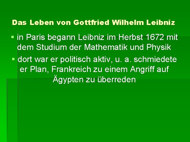 Das Leben von Gottfried Wilhelm Leibniz § in Paris begann Leibniz im Herbst 1672