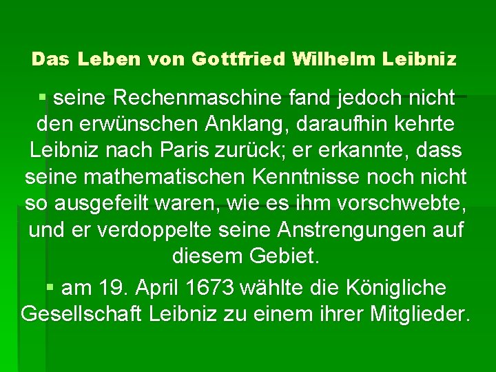 Das Leben von Gottfried Wilhelm Leibniz § seine Rechenmaschine fand jedoch nicht den erwünschen