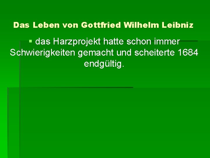 Das Leben von Gottfried Wilhelm Leibniz § das Harzprojekt hatte schon immer Schwierigkeiten gemacht