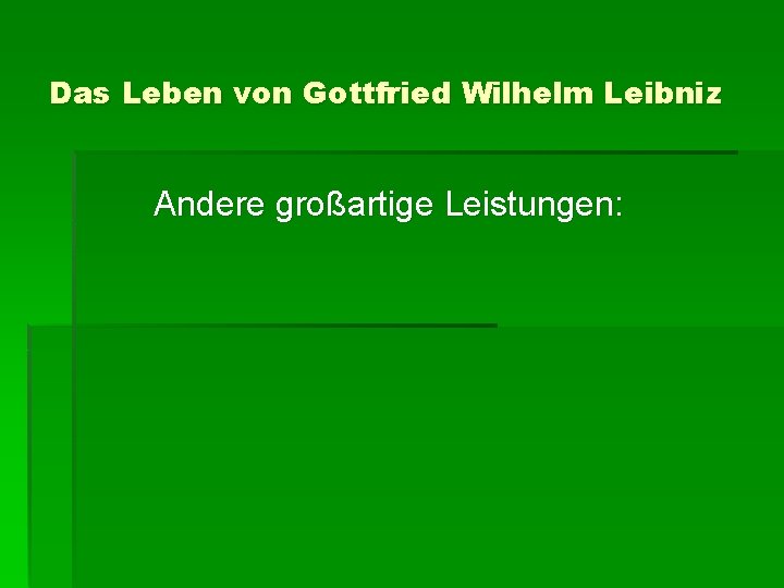 Das Leben von Gottfried Wilhelm Leibniz Andere großartige Leistungen: 