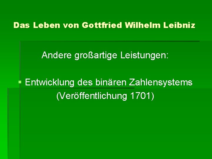 Das Leben von Gottfried Wilhelm Leibniz Andere großartige Leistungen: § Entwicklung des binären Zahlensystems