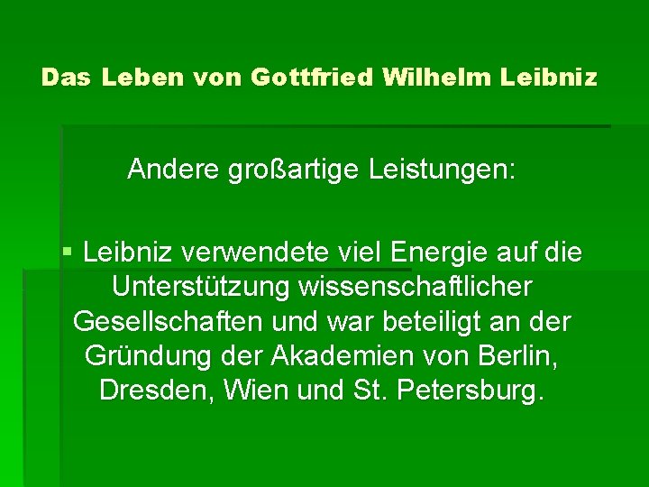 Das Leben von Gottfried Wilhelm Leibniz Andere großartige Leistungen: § Leibniz verwendete viel Energie
