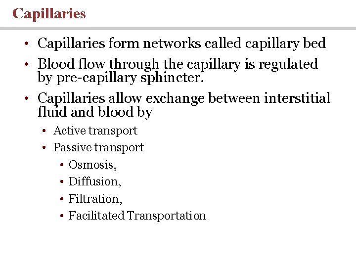 Capillaries • Capillaries form networks called capillary bed • Blood flow through the capillary