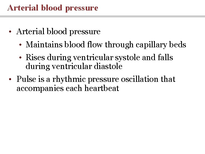 Arterial blood pressure • Maintains blood flow through capillary beds • Rises during ventricular