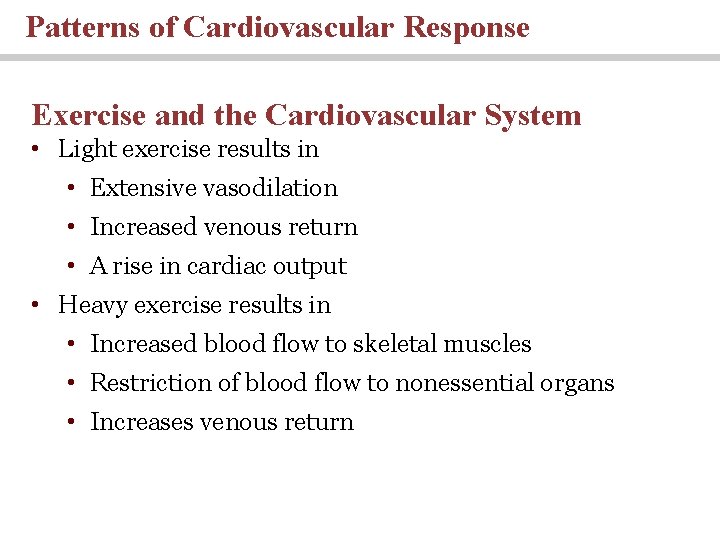 Patterns of Cardiovascular Response Exercise and the Cardiovascular System • Light exercise results in