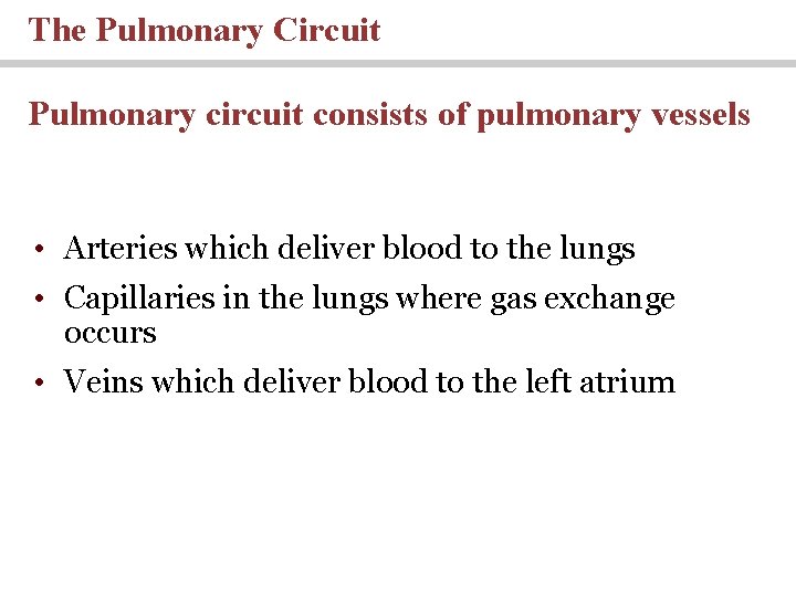 The Pulmonary Circuit Pulmonary circuit consists of pulmonary vessels • Arteries which deliver blood