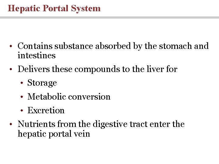 Hepatic Portal System • Contains substance absorbed by the stomach and intestines • Delivers